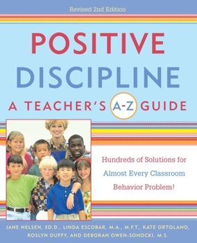 Paperback Positive Discipline: A Teacher's A-Z Guide: Hundreds of Solutions for Almost Every Classroom Behavior Problem! Book