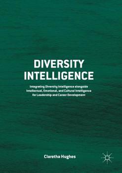 Paperback Diversity Intelligence: Integrating Diversity Intelligence Alongside Intellectual, Emotional, and Cultural Intelligence for Leadership and Career Deve Book