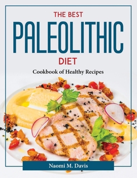 Paperback The Best Paleolithic Diet: Cookbook of Healthy Recipes Book