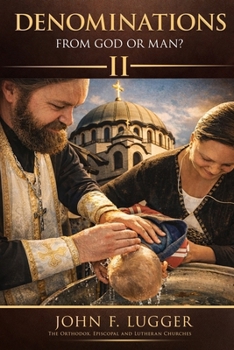 Denominations: From God or Man? Volume II (New and Revised Version)