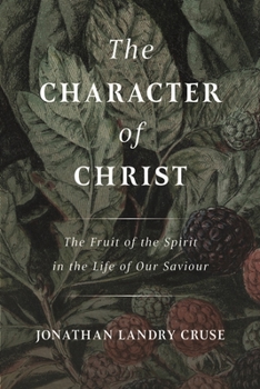 Paperback The Character of Christ: The Fruit of the Spirit in the Life of Our Saviour Book