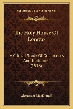 Paperback The Holy House Of Loretto: A Critical Study Of Documents And Traditions (1913) Book
