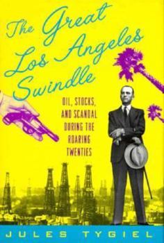 Hardcover The Great Los Angeles Swindle: Oil, Stocks, and Scandal During the Roaring Twenties Book