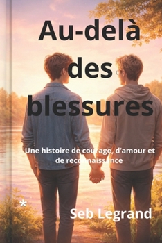 Au-delà des blessures: Une histoire de courage, d'amour et de reconnaissance (French Edition)