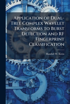 Paperback Application of Dual-Tree Complex Wavelet Transforms to Burst Detection and RF Fingerprint Classification Book