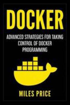 Paperback Docker: Advanced Strategies for Taking Control of Docker Programming Book