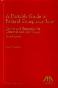 A Portable Guide to Federal Conspiracy Law, Second Edition: Tactics and Strategies for Criminal and Civil Cases