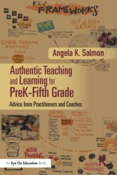 Paperback Authentic Teaching and Learning for Prek-Fifth Grade: Advice from Practitioners and Coaches Book