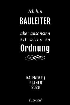 Kalender 2020 für Bauleiter: Wochenplaner / Tagebuch / Journal für das ganze Jahr: Platz für Notizen, Planung / Planungen / Planer, Erinnerungen und Sprüche (German Edition)