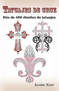 Paperback Tatuajes de cruz: Más de 400 diseños de tatuajes, Fotos de cruces religiosas, Egipcias, con alas, Celtas, Tribales y católicas. [Spanish] Book