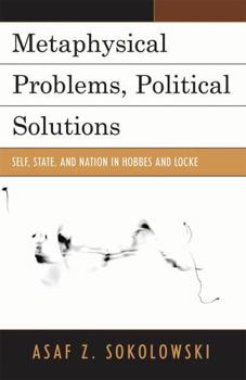Hardcover Metaphysical Problems, Political Solutions: Self, State, and Nation in Hobbes and Locke Book