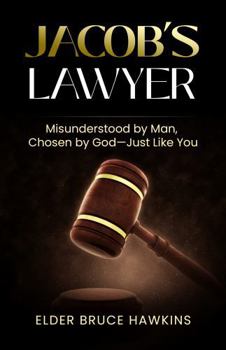 Jacob’s Lawyer: Misunderstood by Man, Chosen by God—Just Like You