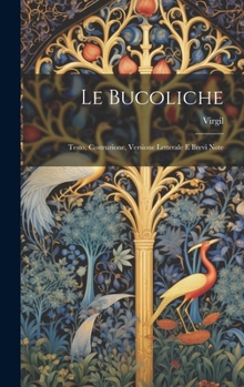 Hardcover Le Bucoliche: Testo, Costruzione, Versione Letterale E Brevi Note [Italian] Book