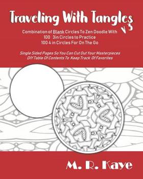 Paperback Traveling With Tangles v3: Combination Of Blank Circles To Do Zen Doodles On - 100 3 in Circles and 100 4 in Circles For On The Go Book