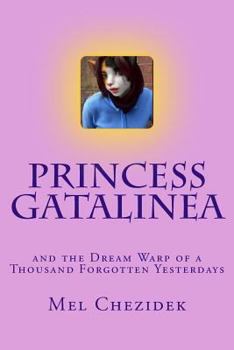 Paperback Princess Gatalinea: and the Dream Warp of a Thousand Forgotten Yesterdays Book