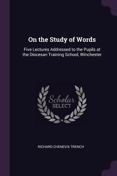 Paperback On the Study of Words: Five Lectures Addressed to the Pupils at the Diocesan Training School, Winchester Book