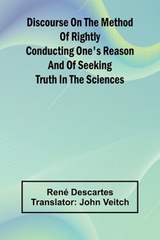 Paperback Discourse On The Method Of Rightly Conducting One'S Reason And Of Seeking Truth In The Sciences Book