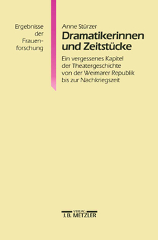 Paperback Dramatikerinnen Und Zeitstücke: Ein Vergessenes Kapitel Der Theatergeschichte Von Der Weimarer Republik Bis Zur Nachkriegszeit. Ergebnisse Der Frauenf [German] Book