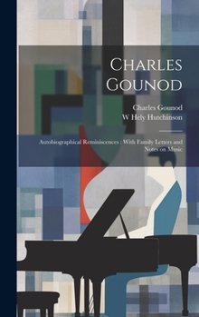 Hardcover Charles Gounod: Autobiographical Reminiscences: With Family Letters and Notes on Music Book