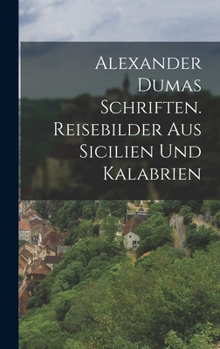 Hardcover Alexander Dumas Schriften. Reisebilder aus Sicilien und Kalabrien [German] Book