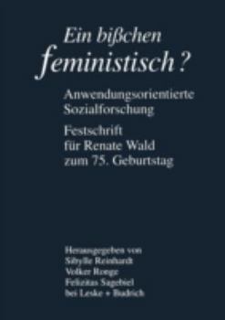Paperback Ein Bißchen Feministisch ? -- Anwendungsorientierte Sozialforschung: Festschrift Für Renate Wald Zum 75. Geburtstag [German] Book