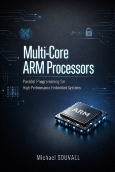 Paperback Multi-Core ARM Processors: Parallel Programming for High-Performance Embedded Systems Book