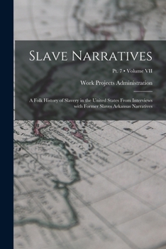 Slave Narratives: a Folk History of Slavery in the United StatesFrom Interviews with Former SlavesArkansas Narratives, Part 7