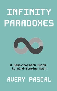 Paperback Infinity Paradoxes: A Down-to-Earth Guide to Mind-Blowing Math Book