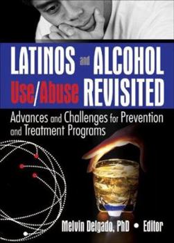 Paperback Latinos and Alcohol Use/Abuse Revisited: Advances and Challenges for Prevention and Treatment Programs Book