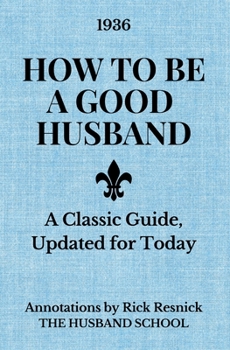 How to Be a Good Husband: A Classic Guide, Updated for Today