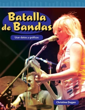 Batalla de Bandas: Usar Datos Y Gráficas (Mathematics in the Real World) (Spanish Edition)