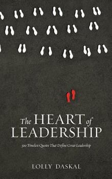 Paperback The Heart of Leadership: 500 Timeless Quotes That Define Great Leadership Book