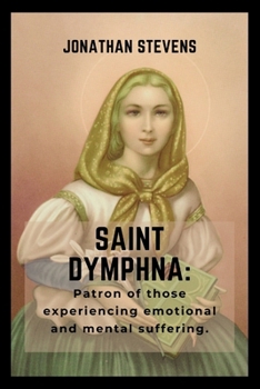 Paperback Saint Dymphna: Patron of those experiencing emotional and mental suffering Book