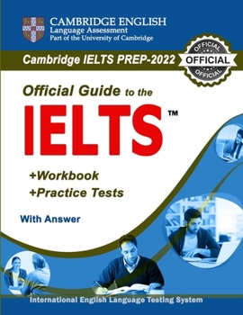 Paperback Guide to IELTS: An Official Guide for Cambridge English Language Testing System Exam Preparation 2022 - Study Guide + Workbook + Pract Book