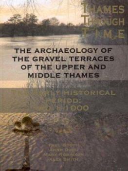 Hardcover The Thames Through Time: The Archaeology of the Gravel Terraces of the Upper and Middle Thames: The Early Historical Period: AD 1-1000 Book
