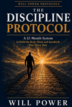 Paperback The Discipline Protocol: A 12-Month System to Build the Body, Mind, and Standards That Never Quit Book