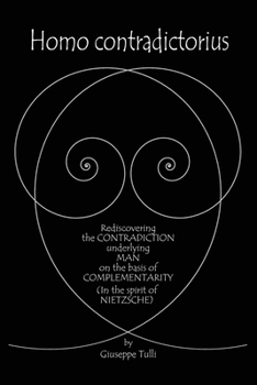 Paperback Homo contradictorius: Rediscovering the Contradiction underlying Man on the basis of Complementarity (in the Spirit of Nietzsche) Book