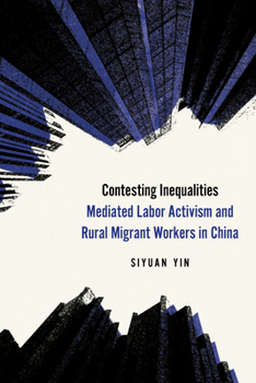 Hardcover Contesting Inequalities: Mediated Labor Activism and Rural Migrant Workers in China Book