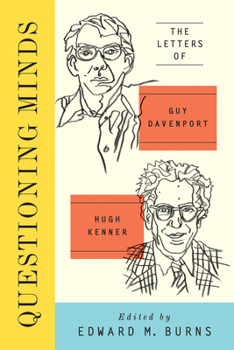 Hardcover Questioning Minds: The Letters of Guy Davenport and Hugh Kenner Book