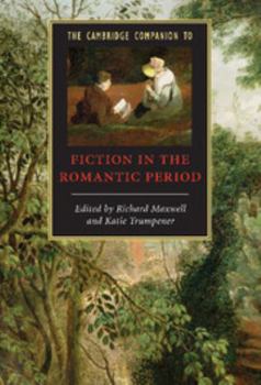 The Cambridge Companion to Fiction in the Romantic Period - Book  of the Cambridge Companions to Literature