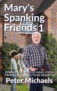 Paperback Mary's Spanking Friends 1: Charles and Stella make a new friend who likes to be spanked Book