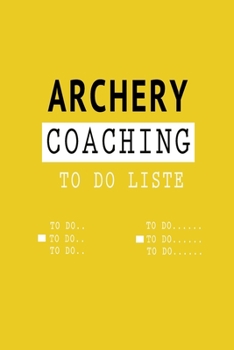 Archery Coaching - Checkliste  - Birthday's  gift: Lined TO DO LISTE / CHECKLISTE Gift, 120 Pages, 6x9, Soft Cover, Matte Finish