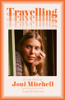 Hardcover Travelling: On the Path of Joni Mitchell Book