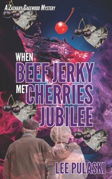 When Beef Jerky Met Cherries Jubilee - Book #4 of the Zachary Gagewood Mysteries