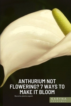 Anthurium Not Flowering? 7 Ways to Make... book