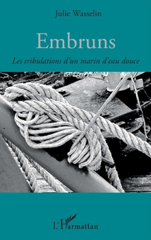 Embruns: Les tribulations d'un marin d'eau douce (French Edition)