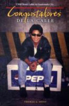 Hardcover Conquistadores de la Calle: Child Street Labor in Guatemala City Book