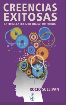 Paperback Creencias Exitosas: La fórmula eficaz de lograr tus sueños [Spanish] Book