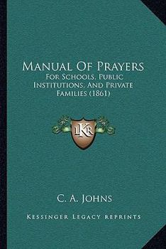 Paperback Manual Of Prayers: For Schools, Public Institutions, And Private Families (1861) Book