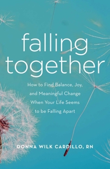 Paperback Falling Together: How to Find Balance, Joy, and Meaningful Change When Your Life Seems to be Falling Apart Book